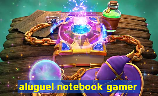 aluguel notebook gamer